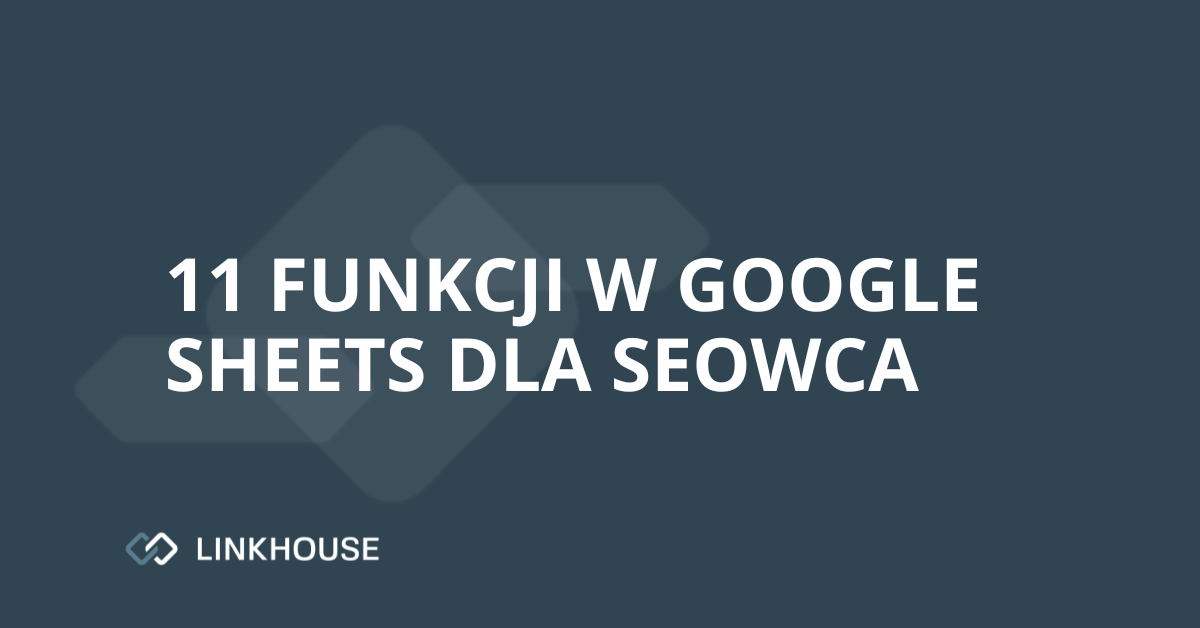 11 funkcji w Google Sheets dla SEOwca