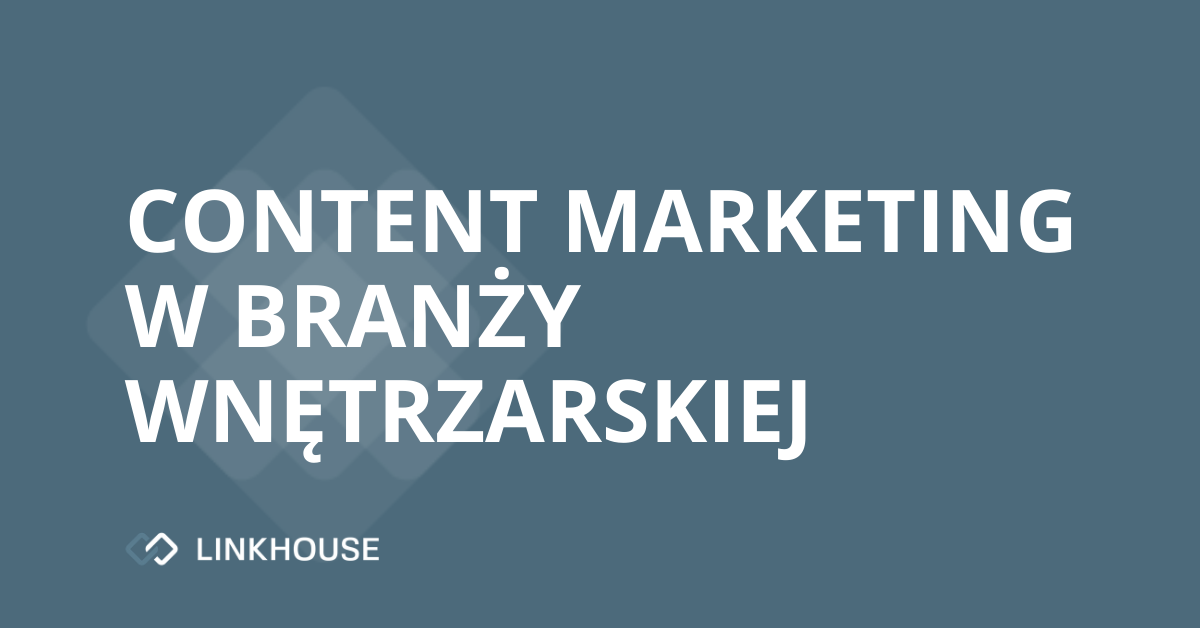 Branża wnętrzarska: z jakich technik marketingu i content marketingu korzysta?