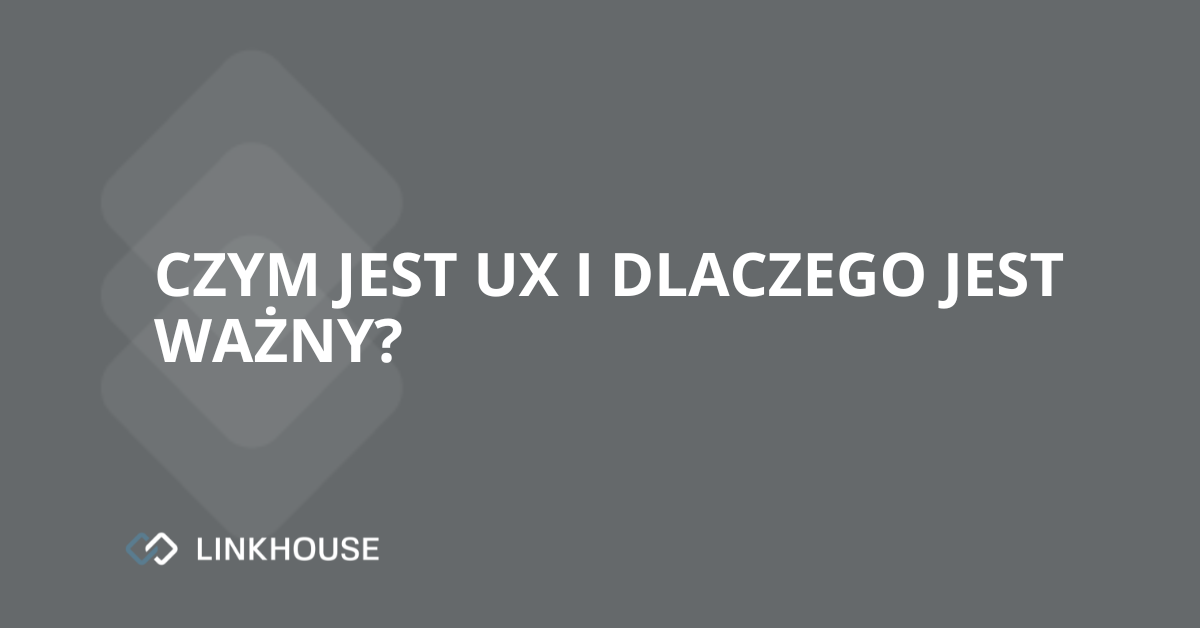 Czym jest UX i dlaczego jest ważny?