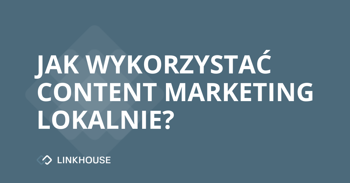 Jak wykorzystać content marketing lokalnie?