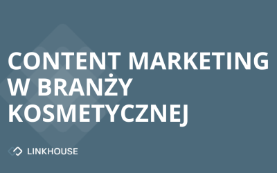 Branża kosmetyczna: z jakich technik marketingu i content marketingu korzysta?