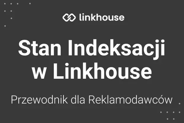 Stan indeksacji — totalna nowość! Przewodnik dla Reklamodawców