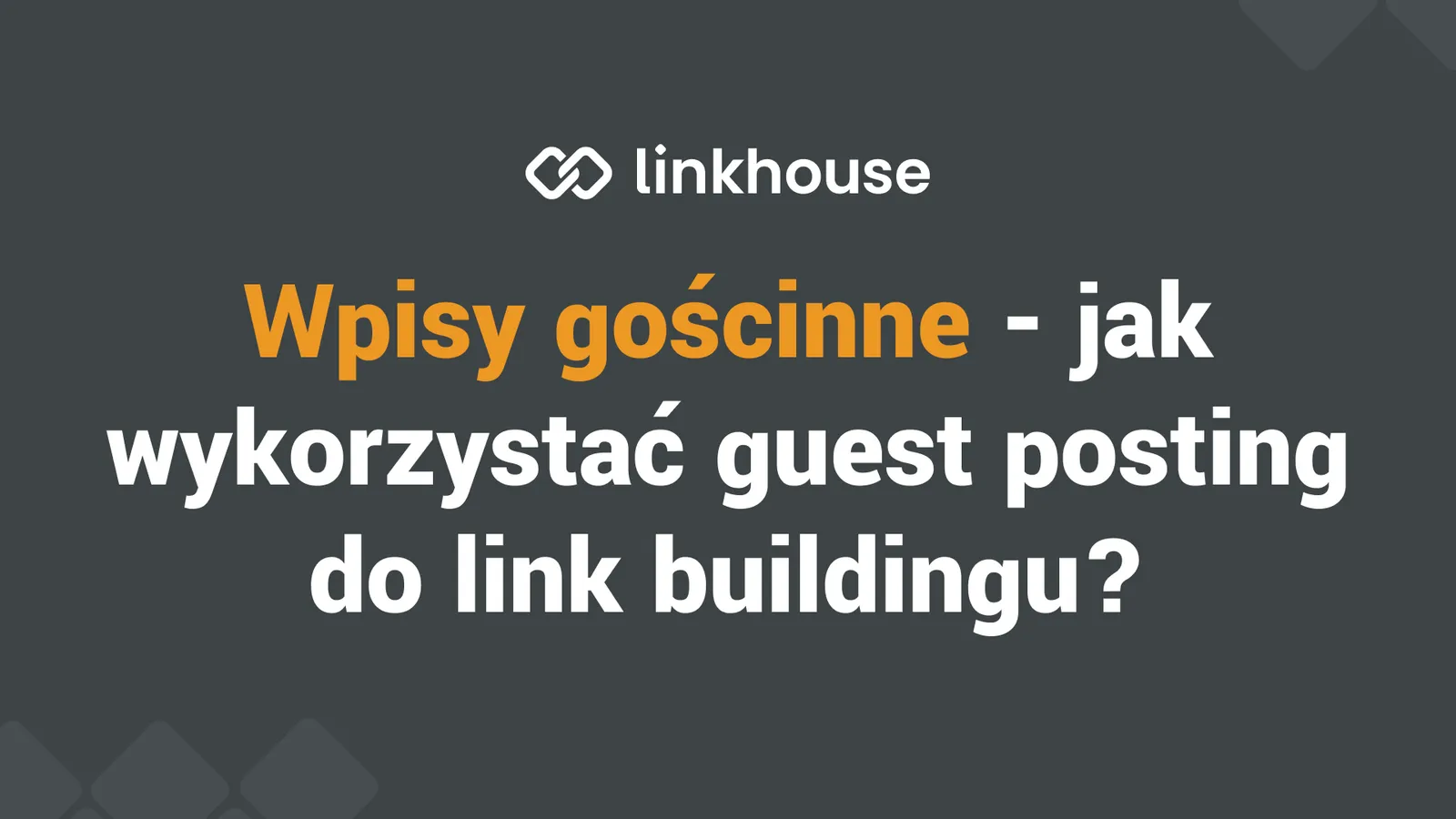 Wpisy gościnne — jak wykorzystać guest posting/blogging do link buildingu?