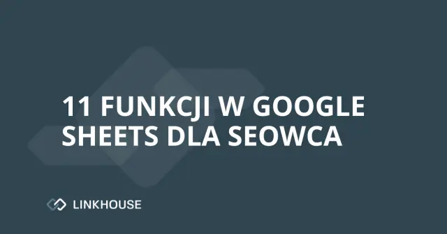 11 funkcji w Google Sheets dla SEOwca