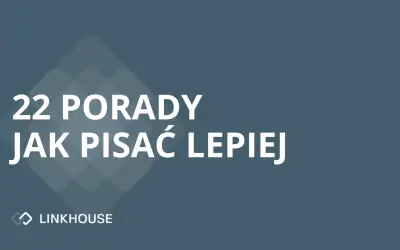 22 krótkie i praktyczne porady, które pokażą Ci, jak lepiej pisać