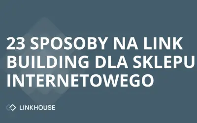 23 sposoby na link building dla sklepu internetowego — pozyskiwanie linków dla ecommerce