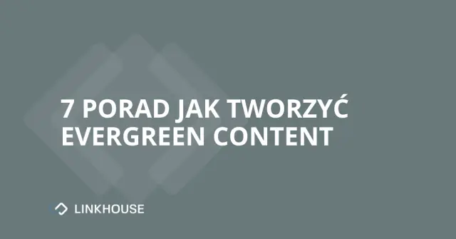 Evergreen content: 7 porad jak go tworzyć