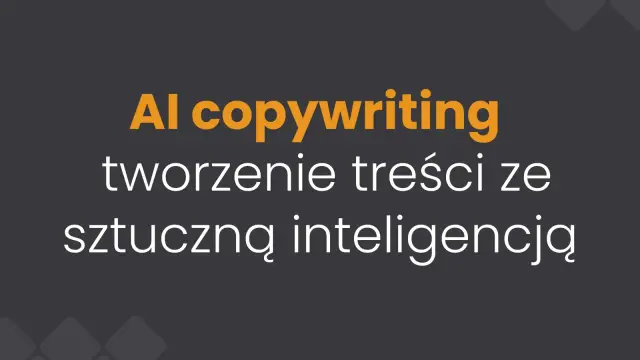AI copywriting — tworzenie treści ze sztuczną inteligencją
