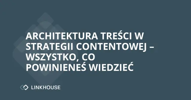 Architektura treści w strategii contentowej – wszystko, co powinieneś wiedzieć