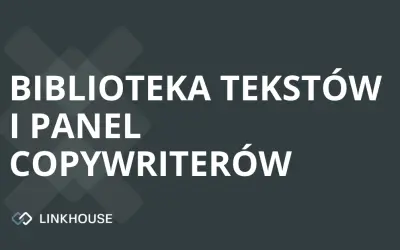 Biblioteka Tekstów i Panel Copywriterów – zupełnie nowe moduły w Linkhouse