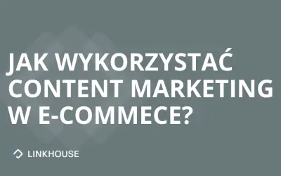 Jak wykorzystać content marketing w e-commerce?