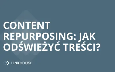 Content repurposing: jak odświeżyć Twoje treści?