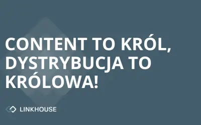 Content to król, dystrybucja to królowa. 10+ sposobów na promocję treści.