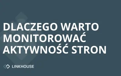 Dlaczego warto monitorować aktywność stron?