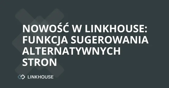 Nowość w Linkhouse: Funkcja sugerowania alternatywnych stron