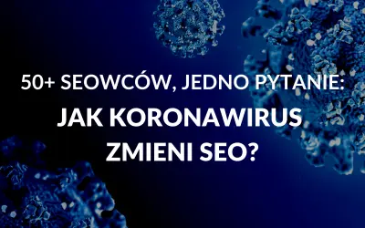 50+ seowców, jedno pytanie: jak koronawirus zmieni SEO?