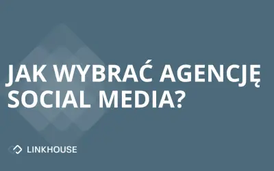 Jak wybrać agencję social media?