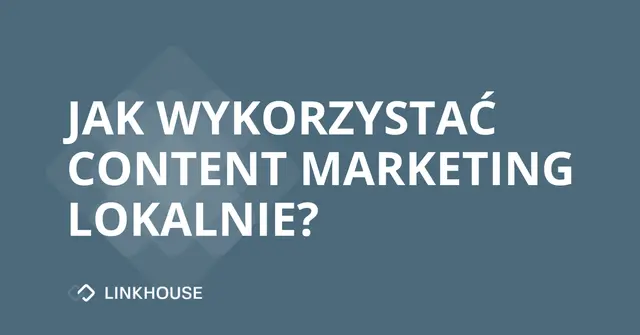 Jak wykorzystać content marketing lokalnie?