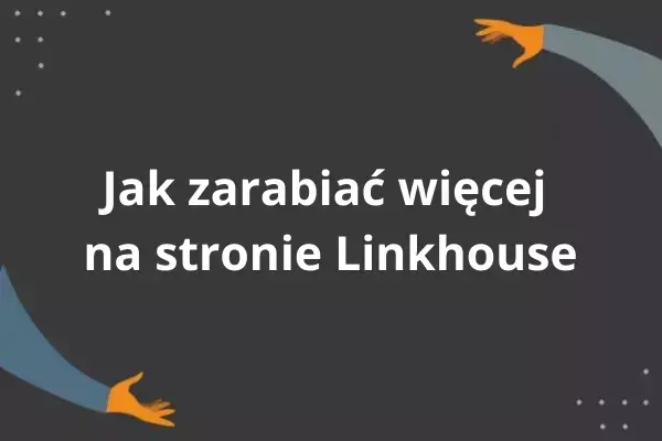 Jak zarabiać więcej na platformie Linkhouse