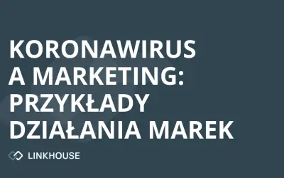 Koronawirus a marketing: przykłady działań marek