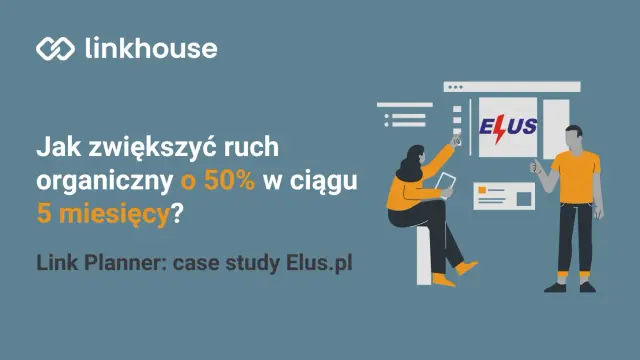 Jak zwiększyć ruch organiczny o 50% w ciągu 5 miesięcy? Link Planner: case study Elus.pl