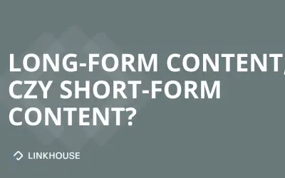 Long-form content czy short-form content — którą formę stosować?