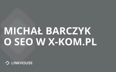 Michał Barczyk o SEO w x-kom.pl, kolarstwie i warzeniu piwa