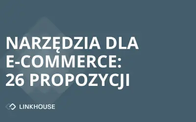 Narzędzia dla e-commerce — 26 propozycji