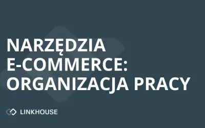 Narzędzia e-commerce: organizacja pracy