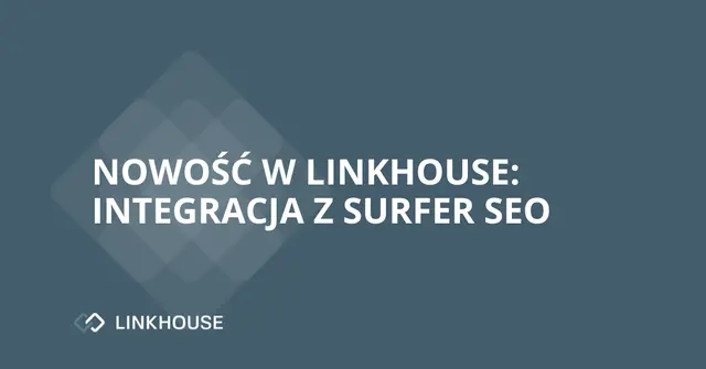 Nowość w Linkhouse: integracja z Surfer SEO