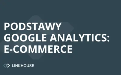 Podstawy Google Analytics — e-commerce