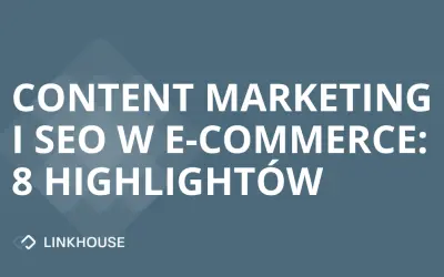 Raport „Content marketing i SEO w e-commerce”: 8 highlightów