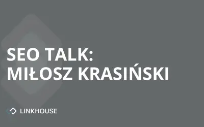 SEO TALK: „SEO tool nie powinien być wyrocznią!” — wywiad z Miłoszem Krasińskim (Chilli Fruit Web Consulting)