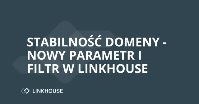 Stabilność Domeny — nowy parametr i filtr w Linkhouse