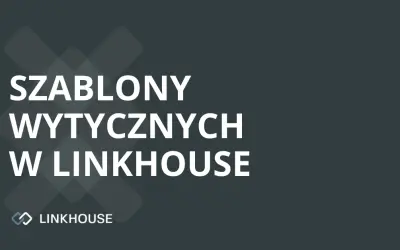 Szablony Wytycznych: kolejne udogodnienie w panelu Linkhouse