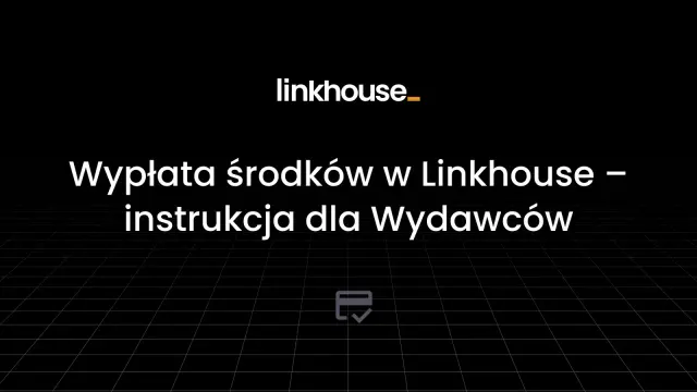Wypłata środków w Linkhouse – instrukcja dla Wydawców