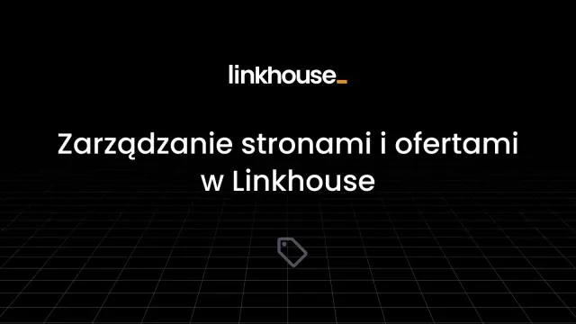 Zarządzanie stronami i ofertami w Linkhouse